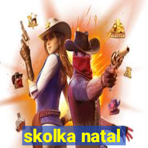 skolka natal